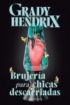 Brujer&iacute;a Para Chicas Descarriadas De Grady Hendrix