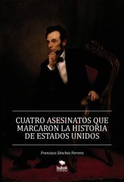 Portada de CUATRO ASESINATOS QUE MARCARON LA HISTORIA DE ESTADOS UNIDOS