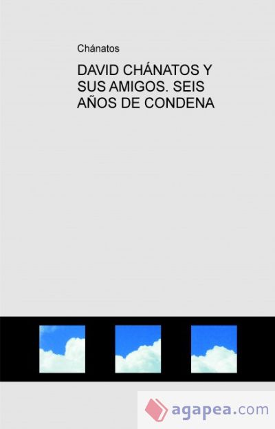 DAVID CHÁNATOS Y SUS AMIGOS. SEIS AÑOS DE CONDENA DAVID CHÁNATOS Y SUS AMIGOS. SEIS AÑOS DE CONDENA