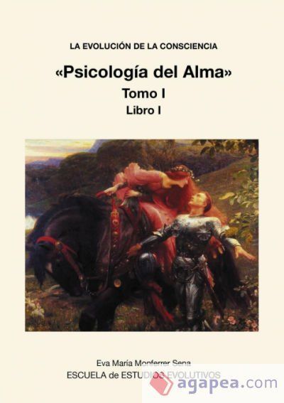 LA EVOLUCION DE LA CONSCIENCIA «PSICOLOGIA DEL ALMA» TOMO I - EVA MARIA ...