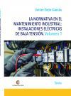 Portada de LA NORMATIVA EN EL MANTENIMIENTO INDUSTRIAL: INSTALACIONES ELÉCTRICAS DE BAJA TENSIÓN Volumen 1