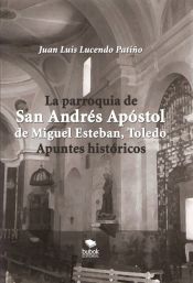 Portada de LA PARROQUIA DE SAN ANDRÉS APÓSTOL DE MIGUEL ESTEBAN (TOLEDO). APUNTES HISTÓRICOS