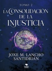 Portada de La consolidación de la injusticia - Tomo 2