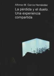 Portada de La p&eacute;rdida y el duelo. Una experiencia compartida