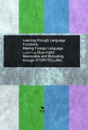 Portada de Learning through Language Functions. Making Foreign Language Learning Meaningful, Memorable and Motivating through STORYTELLING