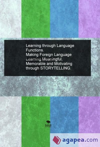 Learning through Language Functions. Making Foreign Language Learning Meaningful, Memorable and Motivating through STORYTELLING