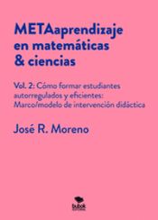 Portada de METAaprendizaje en matemáticas & ciencias. Vol.2: Cómo formar estudiantes autoregulados y eficientes: marco/modelo de intervención didáctica