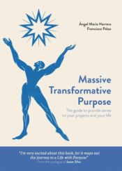 Portada de Massive Transformative Purpose: The guide to provide sense to your projects and your life