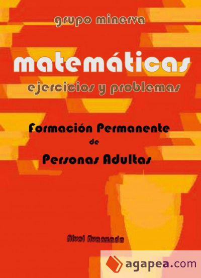 Matemáticas. Formación Permanente de Personas Adultas. EJERCICIOS Y PROBLEMAS de Nivel Avanzado