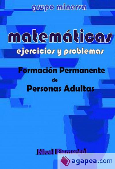 Matemáticas. Formación Permanente de Personas Adultas. EJERCICIOS Y PROBLEMAS de Nivel Elemental
