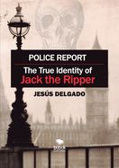 Portada de Police Report: The True Identity of Jack The Ripper