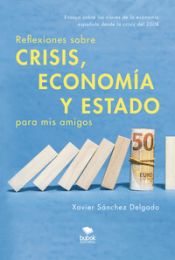 Portada de Reflexiones sobre crisis, economía y Estado para mis amigos