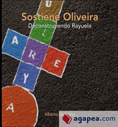 Sostiene Oliveira. Deconstruyendo Rayuela