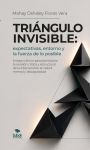 Portada de Tri&aacute;ngulo invisible: expectativas, entorno y la fuerza de lo posible