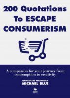 Portada de 200 Quotations to Escape Consumerism: A companion for your journey from consumption to creativity (Ebook)