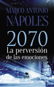 Portada de 2070, LA PERVERSIÓN DE LAS EMOCIONES (Ebook)