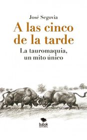 Portada de A las cinco de la tarde: La tauromaquia, un mito único (Ebook)