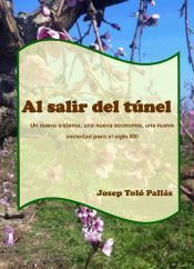Portada de Al salir del t&uacute;nel. Un nuevo sistema, una nueva econom&iacute;a, una nueva sociedad para el siglo XXI (Ebook)