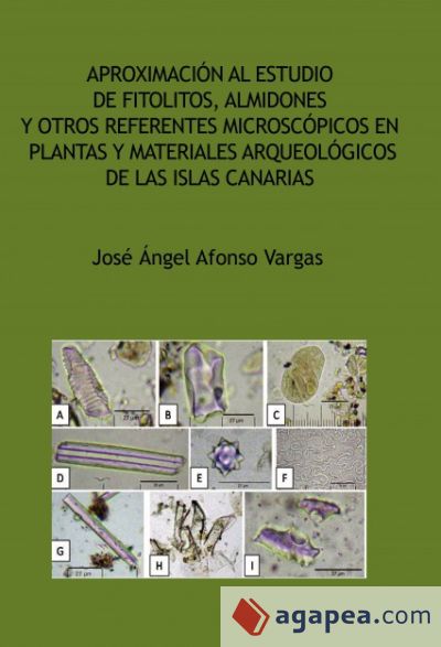 Aproximación al estudio de fitolitos, almidones y otros referentes microscópicos en plantas y materiales arqueológicos de las Islas Canarias (Ebook)