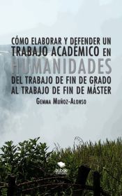 Portada de Cómo elaborar y defender un trabajo académico en humanidades. Del trabajo de fin de grado al trabajo de fin de máster (Ebook)