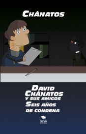 Portada de DAVID CH&Aacute;NATOS Y SUS AMIGOS. SEIS A&Ntilde;OS DE CONDENA (Ebook)