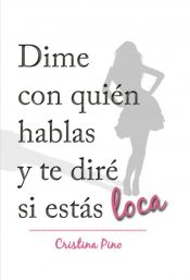 Portada de Dime con qui&eacute;n hablas y te dir&eacute; si est&aacute;s loca (Ebook)