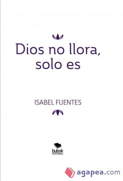 Dios no llora, solo es (Ebook)