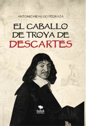 Portada de EL CABALLO DE TROYA DE DESCARTES (Ebook)