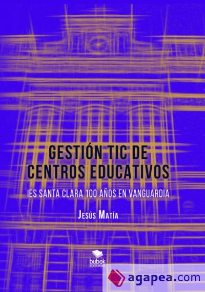 GESTIÓN TIC DE CENTROS EDUCATIVOS. IES Santa Clara, 100 años en vanguardia (Ebook)