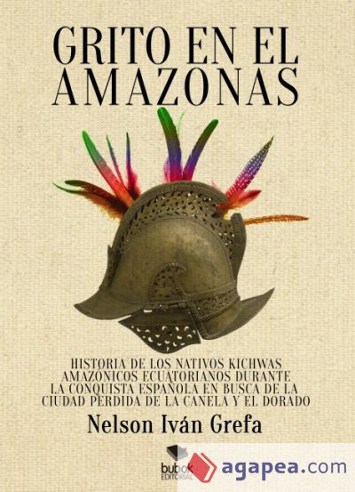 Grito en el Amazonas. Historia de los nativos kitchwas amazónicos ecuatorianos durante la conquista española en busca de la ciudad de la Canela y [...] (Ebook)
