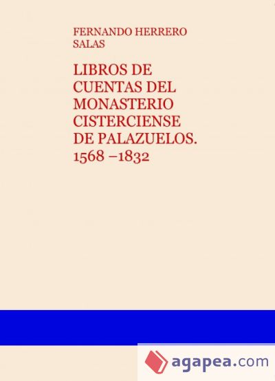 LIBROS DE CUENTAS DEL MONASTERIO CISTERCIENSE DE PALAZUELOS. 1568 ?1832 (Ebook)
