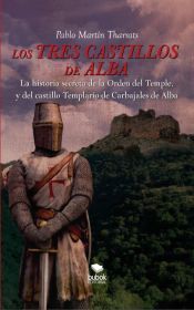 Portada de Los tres castillos de Alba. La historia secreta de la orden del Temple y del castillo Templario de Carbajales de Alba (Ebook)