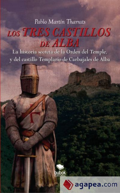 Los tres castillos de Alba. La historia secreta de la orden del Temple y del castillo Templario de Carbajales de Alba (Ebook)