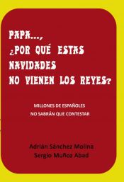 Portada de PAPA ... ¿ POR QUÉ ESTAS NAVIDADES NO VIENEN LOS REYES ? (Ebook)