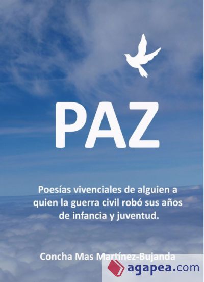 Paz, Poesías vivenciales de alguien a quien la guerra civil robó sus años de infancia y juventud. (Ebook) Paz, Poesías vivenciales de alguien a quien la guerra civil robó sus años de infancia y juventud. (Ebook)