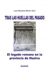 Portada de TRAS LAS HUELLAS DEL PASADO. El legado romano en la provincia de Huelva (Ebook)