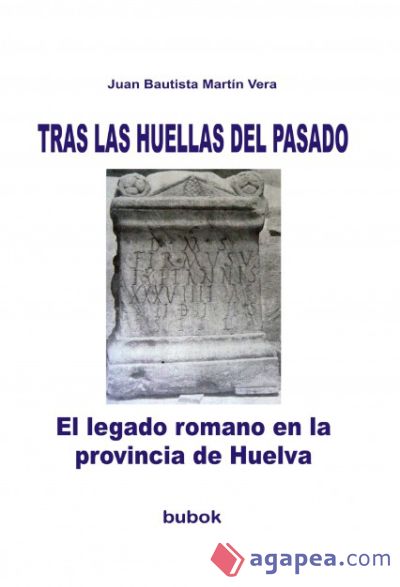 TRAS LAS HUELLAS DEL PASADO. El legado romano en la provincia de Huelva (Ebook)