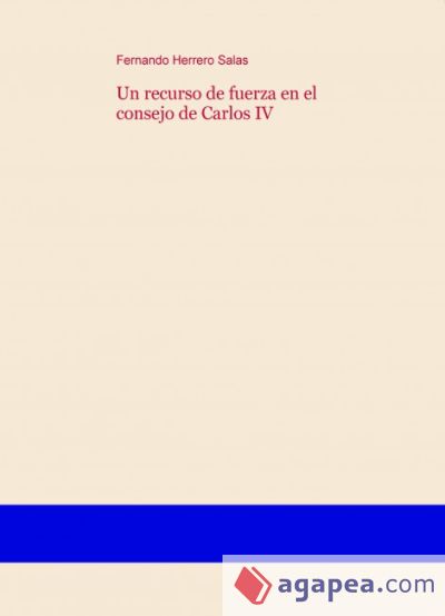 Un recurso de fuerza en el consejo de Carlos IV (Ebook)