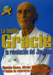 Portada de LA FAMILIA GRACIE: LA REVOLUCION DEL JIU-JITSU