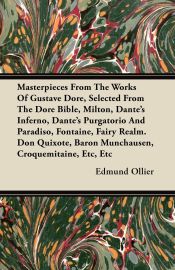 Portada de Masterpieces From The Works Of Gustave Dore, Selected From The Dore Bible, Milton, Danteâ€™s Inferno, Danteâ€™s Purgatorio And Paradiso, Fontaine, Fairy Realm. Don Quixote, Baron Munchausen, Croquemitaine, Etc, Etc