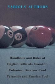 HANDBOOK AND RULES OF ENGLISH BILLIARDS, SNOOKER, VOLUNTEER SNOOKER ...