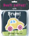 Busti zaitez!. Brum!