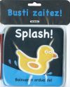 Busti zaitez!. Splash!