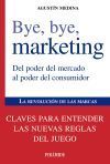 Bye, bye, marketing: Del poder del mercado al poder del consumidor
