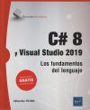 C# 8 Y VISUAL STUDIO 2019 LOS FUNDAMENTOS DEL LENGUAJE