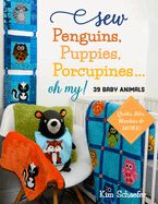 Portada de Sew Penguins, Puppies, Porcupines... Oh My!: Baby Animals; Quilts, Bibs, Blankies & More!