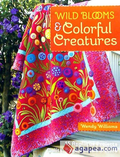 Wild Blooms & Colorful Creatures: 15 Applique Projects - Quilts, Bags, Pillows & More [With Pattern(s)]