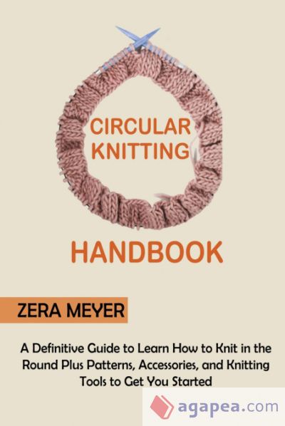 CIRCULAR KNITTING HANDBOOK: A DEFINITIVE GUIDE TO LEARN HOW TO KNIT IN ...