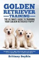 Portada de Golden Retriever Training - the Ultimate Guide to Training Your Golden Retriever Puppy