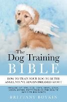 Portada de The Dog Training Bible - How to Train Your Dog to be the Angel You've Always Dreamed About